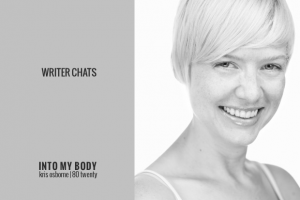 Writer Chats, Part XIII: Into My Body