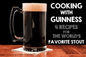 Cooking With Guinness: 4 Recipes for the World’s Favorite Stout
