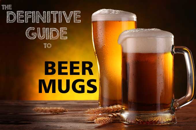 The Definitive Guide To Beer Mugs | Foodal.com