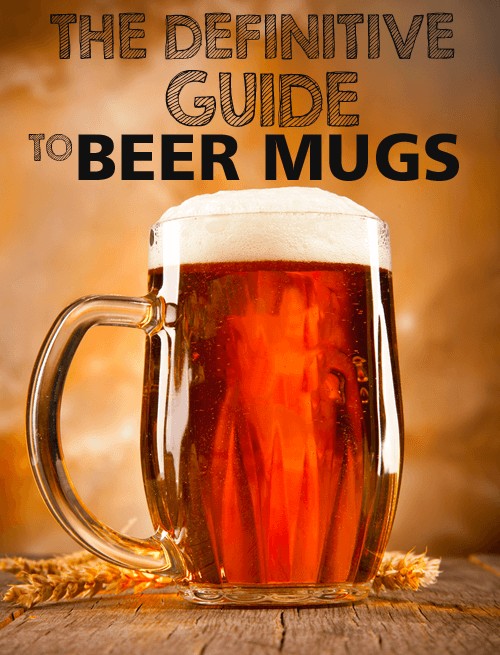 The Definitive Guide to Beer Mugs: Choosing, Using, and Abusing | Foodal.com