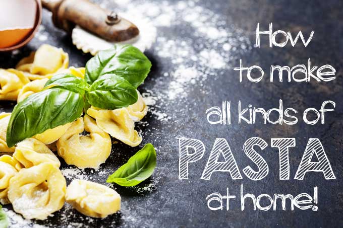 How to make kinds of homemade pasta | Foodal.com