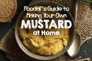 Foodal’s Guide to Making Your Own Mustard at Home