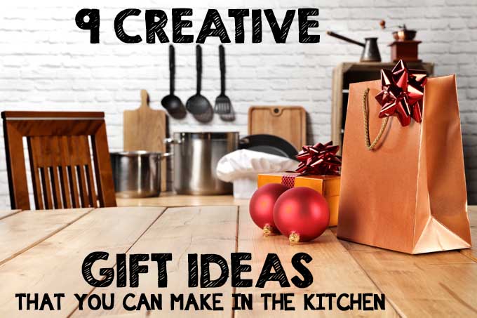 9 Creative Gift Ideas That You Can Make in the Kitchen | Foodal.com