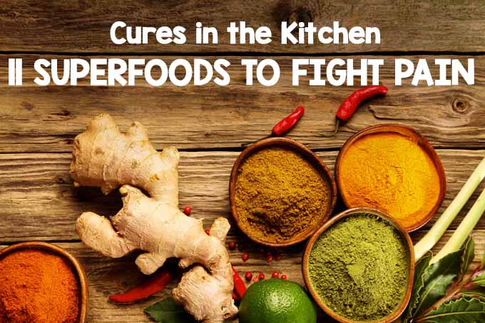 Cures in the Kitchen : 11 Superfoods to Fight Pain | Foodal.com