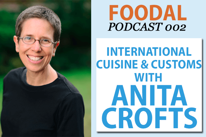 Foodal Podcast 002 with Anita Crofts on International Cuisine and Customs