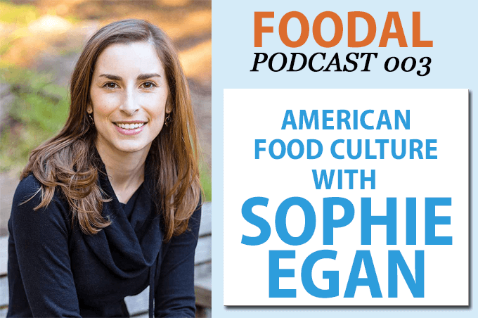 Foodal Podcast 003 - American Food Culture with Sophie Egan