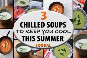 3 Chilled Soups to Help You Keep Cool During the Summertime
